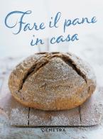 Fare il pane in casa edito da Demetra