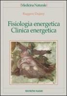 Fisiologia energetica, clinica energetica di Ruggero Dujany edito da Tecniche Nuove