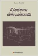 Il fantasma della palazzetta di Renzo Bistolfi edito da Lampi di Stampa