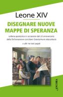 Disegnare nuove mappe di speranza. Lettera apostolica in occasione del LX anniversario della Dichiarazione conciliare Gravissimum educationis e altri tre testi papal di Leone XIV (Robert Francis Prevost) edito da Ancora