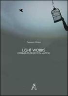 Light works. Experimental projection mapping. Ediz. illustrata di Francesco Murano edito da Aracne