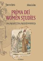 Prima dei women studies. Una prospettiva protofemminista di Francesco Spiezia, Adriana La Gatta edito da Susil Edizioni