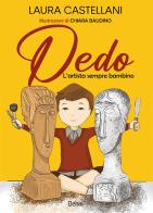 Dedo. L'artista sempre bambino. Ediz. a colori di Laura Castellani edito da Delrai Edizioni