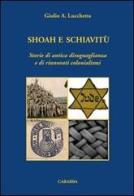 Shoah e schiavitù. Storie di antica disuguaglianza e di rinnovati colonialismi di Giulio Lucchetta edito da Carabba