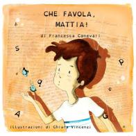 Che favola, Mattia! di Francesca Canevari edito da A.CAR.
