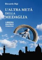 L' altra metà della medaglia di Riccardo Bigi edito da Libreria Editrice Fiorentina