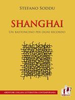 Shanghai. Un bastoncino per ogni ricordo di Stefano Soddu edito da ABEditore