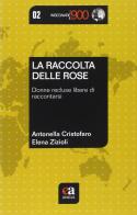 La raccolta delle rose. Donne recluse libere di raccontarsi di Elena Zizioli, Antonella Cristofaro edito da Anicia (Roma)