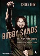 Bobby Sands. Vita di un eroe di Gerry Hunt edito da Red Star Press