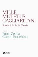 Mille mutetus cagliaritani di Gianni Stocchino, Paolo Zedda edito da Arkadia