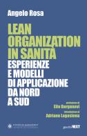 Lean organization in sanità. Esperienze e modelli di applicazione da Nord a Sud di Angelo Rosa edito da Guerini Next