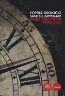 L' opera orologio. Saggi sul Gattopardo di Maria Antonietta Ferrarolo edito da Pacini Editore