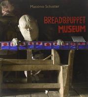 Bread & Puppet Museum. Ediz. italiana, inglese e francese di Massimo Schuster edito da Titivillus