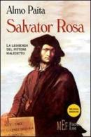 Salvator Rosa. La leggenda del pittore maledetto di Almo Paita edito da Firenze Libri