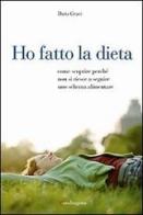 Ho fatto la dieta. Come scoprire perché non si riesce a seguire uno schema alimentare di Daria Grani edito da Mandragora