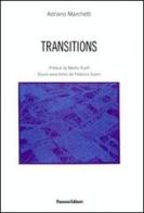 Transitions. Ediz. italiana e francese di Adriano Marchetti edito da Panozzo Editore