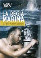 La Regia Marina fuori dal Mediterraneo mar Rosso-Atlantico-mar Nero di Daniele Lembo edito da IBN