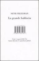 La grande baldoria. Come i ragazzi della City hanno distrutto il capitalismo globale di Seth Freedman edito da Isbn Edizioni