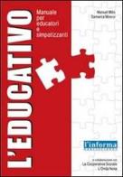 L' educativo. Manuale per educatori e simpatizzanti di Sabrina Mosco, Manuel Millo edito da Edizioni Goliardiche