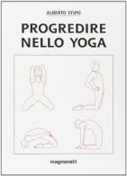 Progredire nello yoga di Alberto Stipo edito da Magnanelli