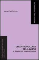 Un' antropologia del lavoro. Il «domestico» come categoria di M. Pia Chirinos edito da Edusc