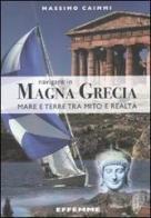 Navigare in Magna Grecia. Mare e terre tra mito e realtà di Massimo Caimmi edito da Effemme