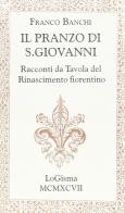 Il pranzo di S. Giovanni. Racconti da tavola del Rinascimento fiorentino di Franco Banchi edito da LoGisma