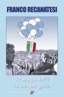 Dodici maggio 1974. Lazio, le ore della gloria di Franco Recanatesi edito da Edizioni Eraclea