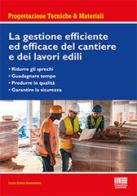 La gestione efficiente ed efficace del cantiere e dei lavori edili di Luca Cotta Ramusino edito da Maggioli Editore