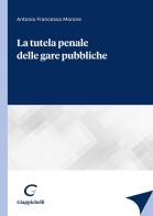 La tutela penale delle gare pubbliche di Antonio Francesco Morone edito da Giappichelli