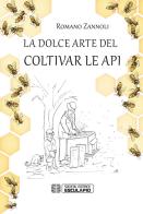 La dolce arte del coltivar le api di Romano Zannoli edito da Esculapio