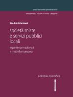 Società miste e servizi pubblici locali. Esperienze nazionali e modello europeo di Sandra Antoniazzi edito da Editoriale Scientifica