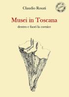 Musei in Toscana dentro e fuori la cornice di Claudio Rosati edito da Compagnia dei Santi Bevitori