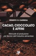 Cacao, cioccolato e affini. Manuale di produzione per tecnici dell'industria alimentare di Ernesto Carrega edito da Point Veterinaire Italie