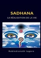 Sadhana. La réalisation de la vie di Rabindranath Tagore edito da StreetLib