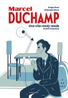 Duchamp. Una vita ready-made. Graphic biography di Sergio Rossi, Emanuele Racca edito da Gallucci Centauria
