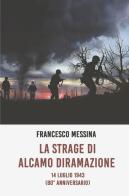 La strage di Alcamo Diramazione. 14 Luglio 1943 (80° anniversario) di Francesco Messina edito da ilmiolibro self publishing