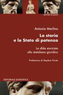 La storia e lo Stato di potenza. La sfida storicista allo statalismo giuridico di Antonio Merlino edito da Editoriale Scientifica
