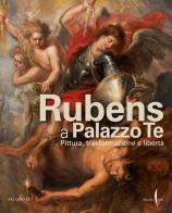 Rubens a Palazzo Te. Pittura, trasformazione e libertà. Ediz. illustrata edito da Marsilio Arte