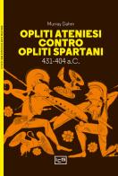 Opliti ateniesi contro opliti spartani. 431-404 a.C. di Murray Dahm edito da LEG Edizioni