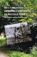 Abbiamo custodito le piccole cose. Memorie nella pandemia di Maria Ausilia Mancini edito da Ventus