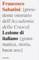 Lezione di italiano. Grammatica, storia, buon uso di Francesco Sabatini edito da Mondadori