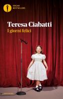 I giorni felici di Teresa Ciabatti edito da Mondadori