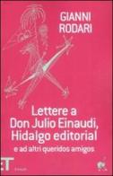 Lettere a don Julio Einaudi, Hidalgo editorial e ad altri queridos amigos di Gianni Rodari edito da Einaudi