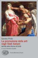 La promozione delle arti negli Stati italiani dall'età delle riforme all'Unità di Sandra Pinto edito da Einaudi