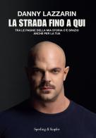 La strada fino a qui. Tra le pagine della mia storia c'è spazio anche per la tua di Danny Lazzarin edito da Sperling & Kupfer