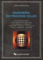 Ingegneria dei processi solari di Carlo Mustacchi edito da Liguori