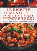 Le ricette dimenticate della cucina regionale italiana. 400 piatti che meritano di essere riscoperti di Samuele Bovini edito da Newton Compton Editori