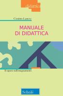 Manuale di didattica. Il sapere sull'insegnamento. Nuova ediz. di Cosimo Laneve edito da Scholé