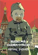 Russki mir: guerra o pace? di Mikhail Shishkin edito da 21lettere